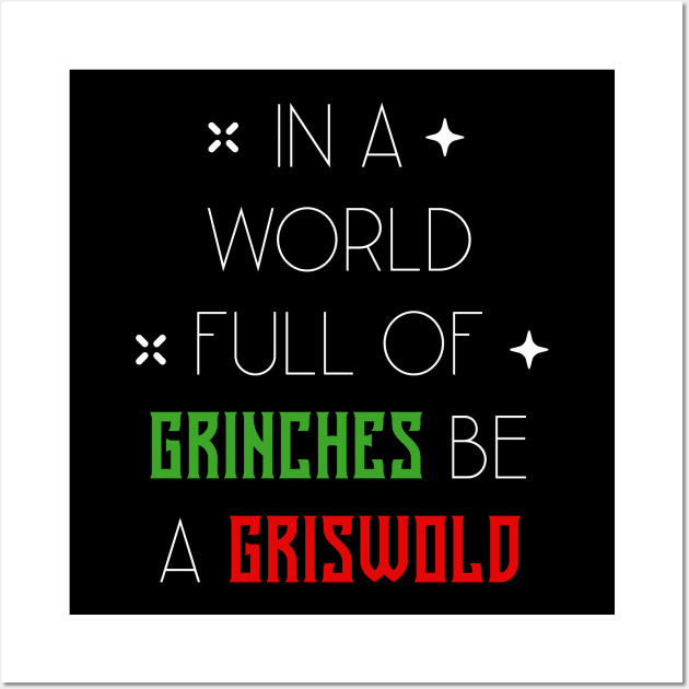 In A World Full Of Grinches Be A Griswold - Christmas Gift Funny Wall Art by Diogo Calheiros